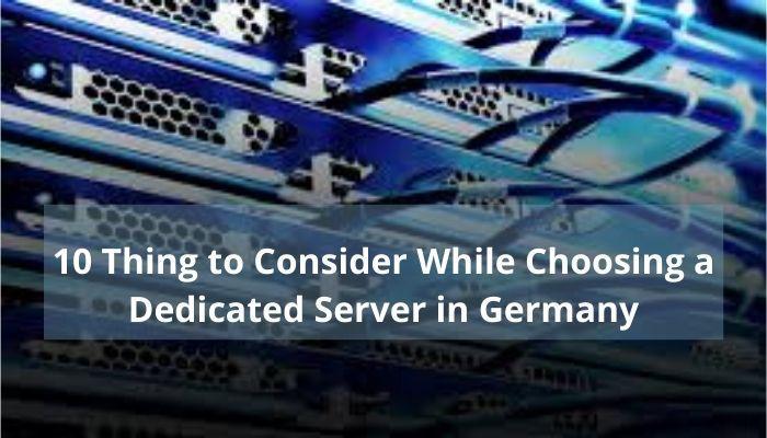 10 Thing to Consider While Choosing a Dedicated Server in Germany